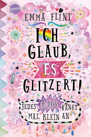 Ich glaub, es glitzert! Jedes Chaos fängt mal klein an Kinderbuch ab 10