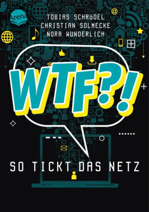 WTF?! So tickt das Netz Mit Vorwort von Rezo. Ein IT-Experte, ein Jurist und eine Psychologin beleuchten 32 digitale Themen und erklären...