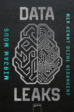 Data Leaks (2). Wer kennt deine Gedanken? Thriller über Big Data und KI ab 14 Jahren