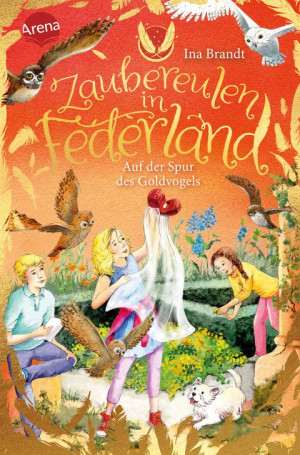 Zaubereulen in Federland (3). Auf der Spur des Goldvogels Ein neues, magisches Abenteuer für alle „Eulenzauber“-Fans