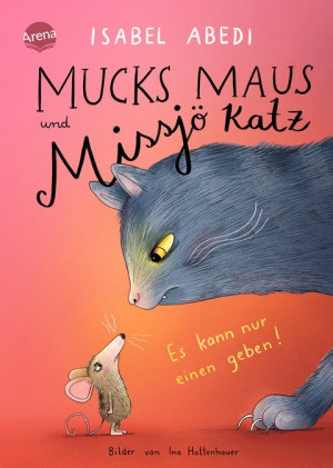 Mucks Maus und Missjö Katz. Es kann nur einen geben! Eine turbulente und warmherzige Familiengeschichte übers Zuhause-Finden