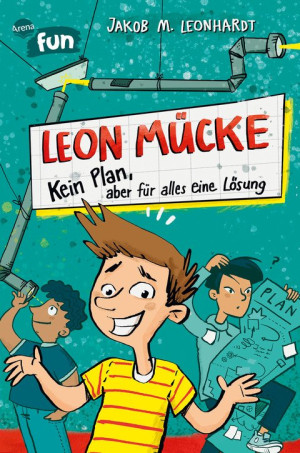 Leon Mücke (1). Kein Plan, aber für alles eine Lösung Genial witziger Comicroman für alle ab 8. Vom Bestsellerautor des „Genialen Chaoten“
