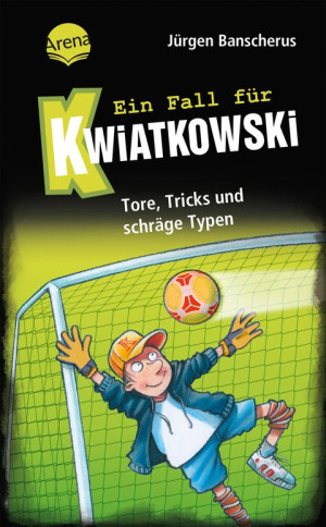 Ein Fall für Kwiatkowski (4). Tore, Tricks und schräge Typen Spannende Detektivgeschichte ab 7 Jahren