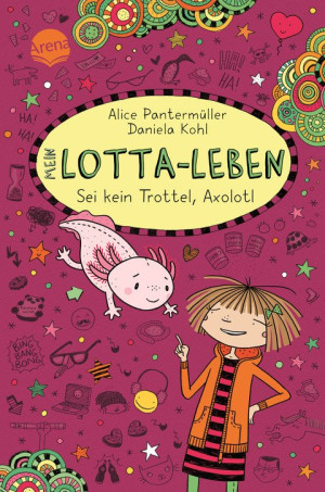 Mein Lotta-Leben (21). Sei kein Trottel, Axolotl Bestsellerreihe mit Lesegarantie: lustiger Comicroman über Freundschaft ab 9