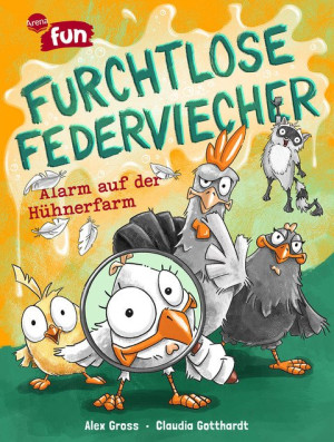 Furchtlose Federviecher (1). Alarm auf der Hühnerfarm Der lustig-heldenhafte und stark illustrierte Auftakt der Arena-Fun-Reihe für Kinder ab 8 Jahren