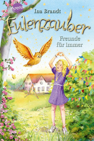 Eulenzauber (18). Freunde für immer Die magische Bestseller-Reihe rund um Flora und ihre Zaubereule ab 8 Jahren