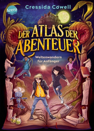 Der Atlas der Abenteuer (1). Weltenwandern für Anfänger Der Auftakt einer magisch-rasanten Fantasy-Reihe von der Bestseller-Autorin von...