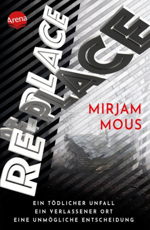 Re-Place – Ein tödlicher Unfall. Ein verlassener Ort. Eine unmögliche Entscheidung. Rasanter Mystery-Thriller ab 12 Jahren voller Twists und...