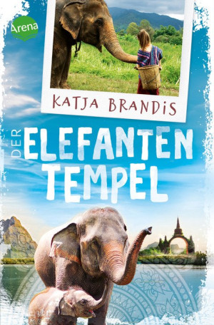 Der Elefantentempel Berührender Reiseroman nach Thailand zu einem Elefantencamp für alle Reiselustigen ab 12 Jahren