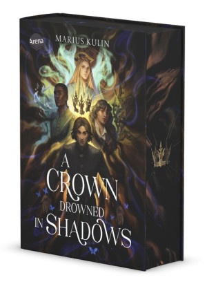 A Crown Drowned in Shadows Actiongeladene Fantasygeschichte mit Morally Grey Characters über die Jagd nach der Krone und den Kampf ums Überleben –...