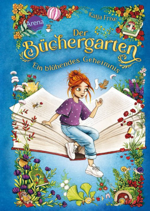 Der Büchergarten (1). Ein blühendes Geheimnis Ein fantastisches Abenteuer um magische Bücher und einen verzauberten Garten für alle ab 8 Jahren