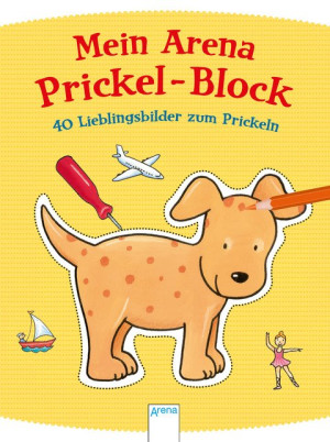 40 Lieblingsbilder zum Prickeln Mein Arena Prickel-Block mit Aufstellfiguren zum Ausstanzen ab 4 Jahren