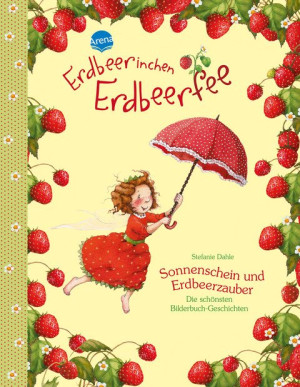 Erdbeerinchen Erdbeerfee. Sonnenschein und Erdbeerzauber Die schönsten Bilderbuch-Geschichten