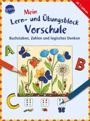Buchstaben, Zahlen und logisches Denken Mein Lern- und Übungsblock für die VORSCHULE