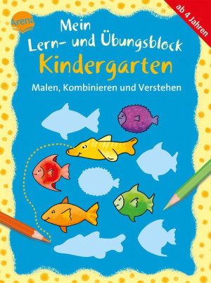 Malen, Kombinieren und Verstehen Mein Lern- und Übungsblock KINDERGARTEN