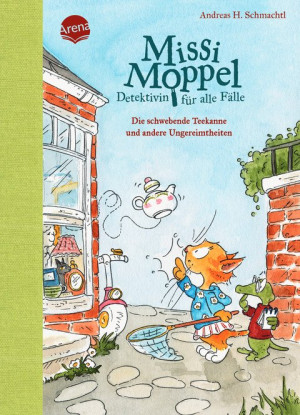 Missi Moppel – Detektivin für alle Fälle (2). Die schwebende Teekanne und andere Ungereimtheiten