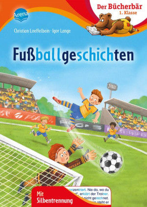 Fußballgeschichten Der Bücherbär: 1. Klasse. Mit Silbentrennung