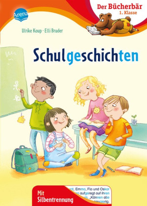 Schulgeschichten Der Bücherbär: 1. Klasse. Mit Silbentrennung