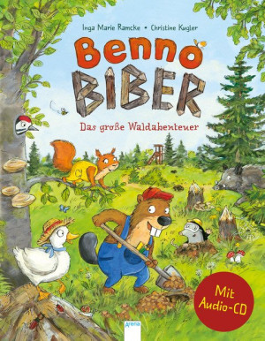 Benno Biber. Das große Waldabenteuer Sachbilderbuch über Umwelt, Natur und Tiere mit Audio-CD für Kindergarten und Grundschule