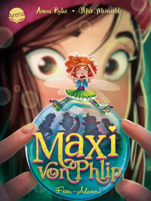 Maxi von Phlip (3). Feen-Alarm! Magisches Kinderbuch voller Witz und Spannung ab 7 Jahren
