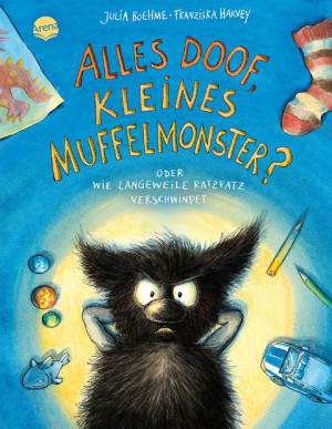 Alles doof, kleines Muffelmonster? Oder: Wie Langeweile ratzfatz verschwindet (4) Ein Bilderbuch über Langeweile und die positive Verarbeitung...