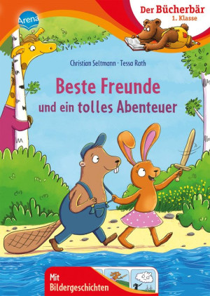 Beste Freunde und ein tolles Abenteuer Der Bücherbär: 1. Klasse. Mit Bildergeschichten