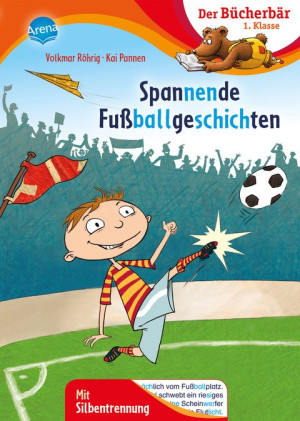 Spannende Fußballgeschichten Der Bücherbär: 1. Klasse. Mit Silbentrennung