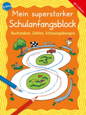 Buchstaben, Zahlen, Schwungübungen Mein superstarker Schulanfangsblock