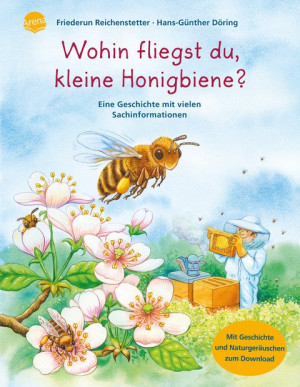 Wohin fliegst du, kleine Honigbiene? Sachbilderbuch über Umwelt, Natur und Tiere mit Hörspiel-Download für Kindergarten und Grundschule