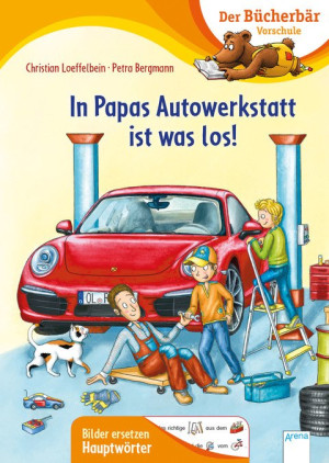 In Papas Autowerkstatt ist was los! Der Bücherbär: Vorschule. Bilder ersetzen Hauptwörter