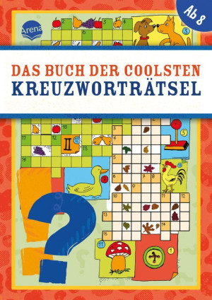 Das Buch der coolsten Kreuzworträtsel Kreuzworträtsel-Buch für Kinder ab 8 Jahren mit farbigen Illustrationen