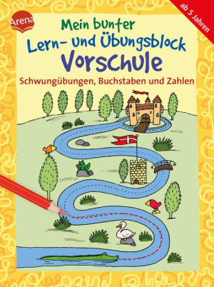 Schwungübungen, Buchstaben und Zahlen Mein bunter Lern- und Übungsblock Vorschule