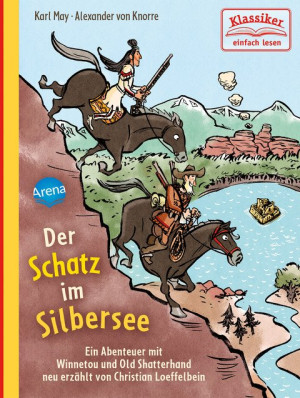 Der Schatz im Silbersee. Ein Abenteuer mit Winnetou und Old Shatterhand Klassiker einfach lesen
