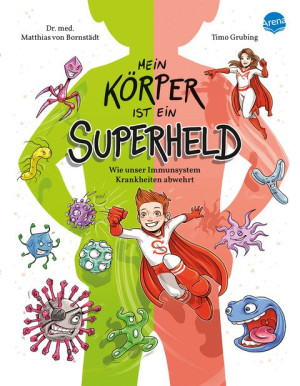 Mein Körper ist ein Superheld. Wie unser Immunsystem Krankheiten abwehrt Alltagswissen mit Gesundheitstipps für Kinder ab 7 und älter