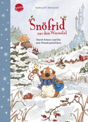 Snöfrid aus dem Wiesental (5). Durch Schnee und Eis zum Wunderpfeifchen Vorlesebuch ab 4 Jahren