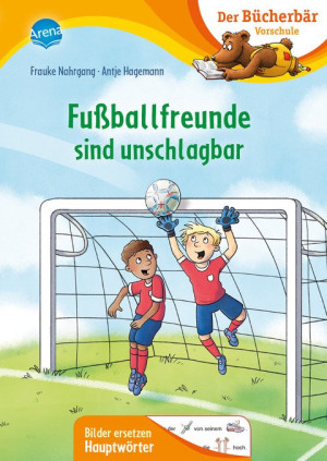 Fußballfreunde sind unschlagbar Der Bücherbär: Erstlesebuch für die Vorschule ab 5 Jahren. Fußballgeschichte. Bilder ersetzen Hauptwörter
