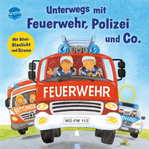 Unterwegs mit Feuerwehr, Polizei und Co. Mit Blink-Blaulicht und Sirene Mit Blink-Blaulicht und Sirene – Soundbuch mit LEDs – ab 36 Monate