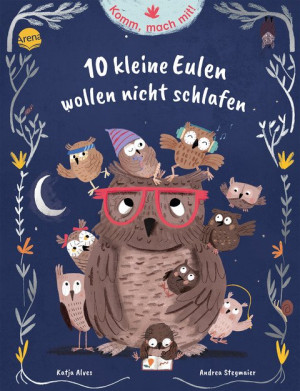 Komm, mach mit! 10 kleine Eulen wollen nicht schlafen Ein Mitmach-Bilderbuch ab 3 Jahren zum Thema Einschlafen, mit Abend-Ritualen, viel Humor und...