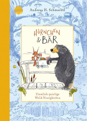 Hörnchen & Bär (2). Ziemlich quirlige Wald-Neuigkeiten Vorlesebuch ab 4 Jahren