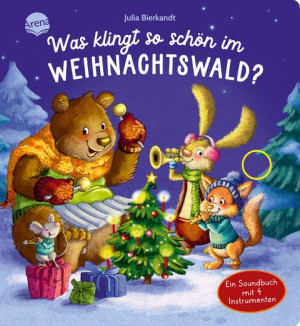 Was klingt so schön im Weihnachtswald? Ein Soundbuch mit 4 Instrumenten Pappbilderbuch mit gereimten Texten und emotionalen Illustrationen ab 2 Jahren