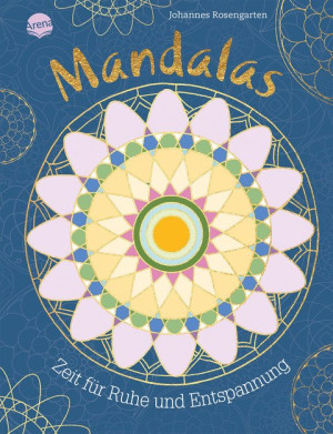 Mandalas – Zeit für Ruhe und Entspannung 40 Mandalas zum Ausmalen und Entspannen für Kinder und Erwachsene
