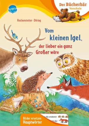 Vom kleinen Igel, der lieber ein ganz Großer wäre Der Bücherbär: Erstlesebuch für die Vorschule ab 5 Jahren. Niedliche Igelgeschichte. Bilder...