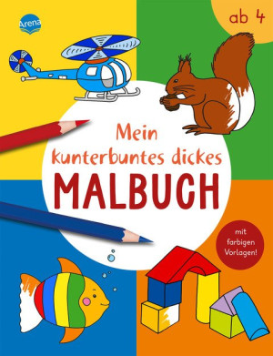 Mein kunterbuntes dickes Malbuch Dickes Ausmalbuch mit farbigen Vorlagen ab 4 Jahre