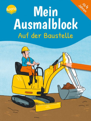 Mein Ausmalblock. Auf der Baustelle Malblock für Kinder ab 4 Jahren