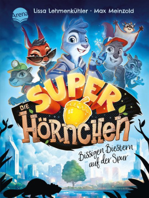 Die Superhörnchen (1). Bissigen Biestern auf der Spur Cooles Kinderbuch zum Selberlesen ab 7 Jahren