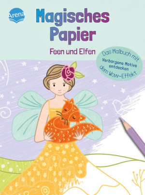 Magisches Papier – Das Malbuch mit dem Wow-Effekt. Feen und Elfen Verborgene Motive und Muster entdecken: Der besondere Mal-Spaß für Kinder ab 4