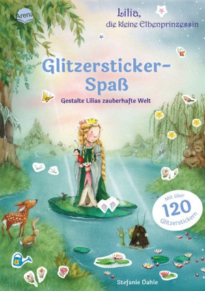Lilia, die kleine Elbenprinzessin. Glitzersticker-Spaß. Gestalte Lilias zauberhafte Welt Stickerbuch mit über 120 Glitzerstickern