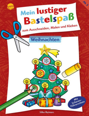 Mein lustiger Bastelspaß zum Ausschneiden, Malen und Kleben. Weihnachten 20 weihnachtliche Bastelprojekte, für Kinder ab 3 Jahren