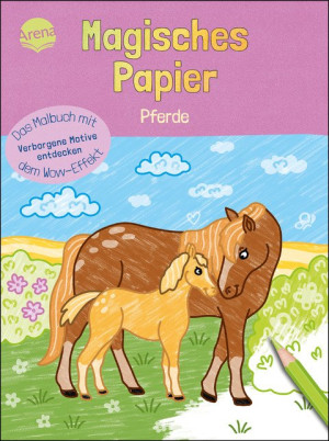 Magisches Papier – Das Malbuch mit dem Wow-Effekt. Pferde Verborgene Motive und Muster entdecken: Der besondere Mal-Spaß für Kinder ab 4