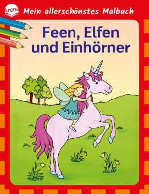 Mein allerschönstes Malbuch. Feen, Elfen, Einhörner Malbuch für Kinder ab 4 Jahren